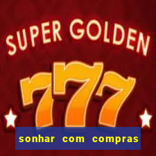 sonhar com compras no mercado